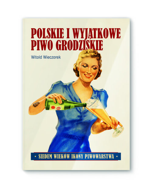 Książka "Polskie i Wyjątkowe Piwo Grodziskie – Siedem Wieków Ikony Piwowarstwa" - obrazek 1